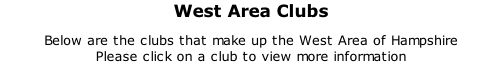 West Area Clubs Below are the clubs that make up the West Area of Hampshire  Please click on a club to view more information