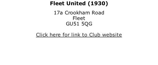 Fleet United (1930) 17a Crookham Road Fleet GU51 5QG  Click here for link to Club website