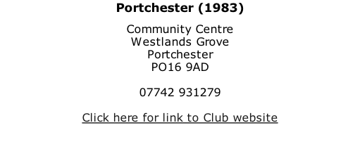 Portchester (1983) Community Centre Westlands Grove Portchester PO16 9AD  07742 931279  Click here for link to Club website
