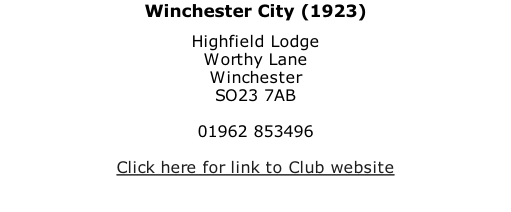 Winchester City (1923) Highfield Lodge Worthy Lane Winchester SO23 7AB  01962 853496  Click here for link to Club website