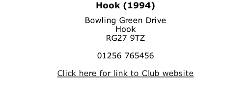 Hook (1994) Bowling Green Drive Hook RG27 9TZ  01256 765456  Click here for link to Club website