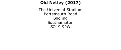 Old Netley (2017) The Universal Stadium Portsmouth Road Sholing Southampton SO19 9PW