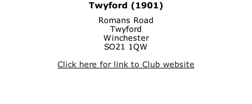 Twyford (1901) Romans Road Twyford Winchester SO21 1QW  Click here for link to Club website