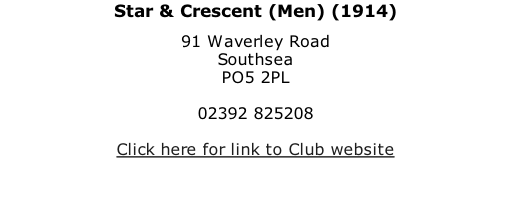 Star & Crescent (Men) (1914) 91 Waverley Road Southsea PO5 2PL  02392 825208  Click here for link to Club website